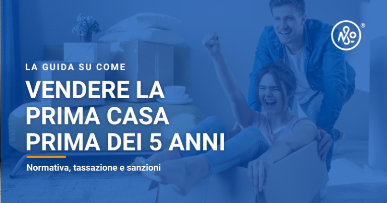 Come vendere la prima casa prima o dopo i 5 anni dall'acquisto