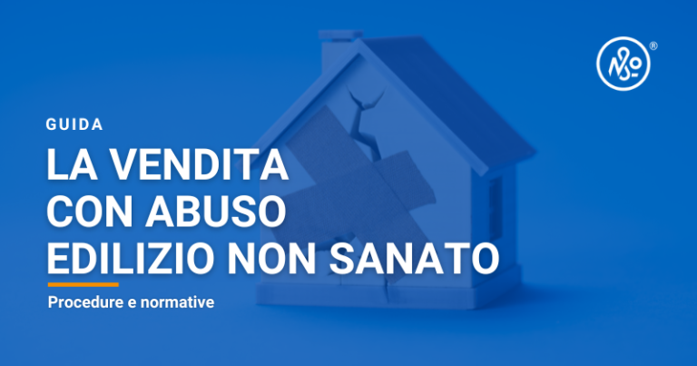 Guida sulla vendita di una casa con abuso edilizio non sanato